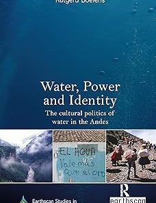 Water Power and Identity The Cultural Politics of Water in the Andes