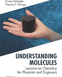 Understanding Molecules Lectures on Chemistry for Physicists and Engineers