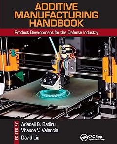 Additive Manufacturing Handbook Product Development for the Defense Industry