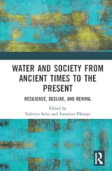 Water and Society from Ancient Times to the Present Resilience Decline and Revival