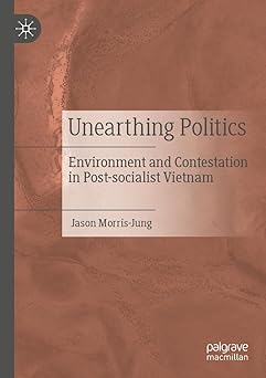 Unearthing Politics Environment and Contestation in Post-Socialist Vietnam