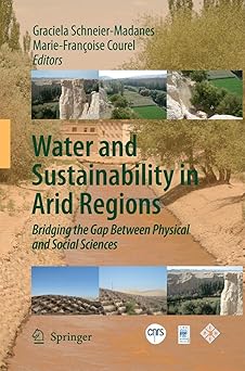 Water and Sustainability in Arid Regions Bridging the Gap Between Physical and Social Sciences
