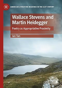 Wallace Stevens and Martin Heidegger Poetry as Appropriative Proximity