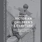 Victorian Children's Literature Experiencing Abjection Empathy and the Power of Love