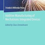 Additive Manufacturing of Mechatronic Integrated Devices