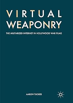 Virtual Weaponry The Militarized Internet in Hollywood War Films