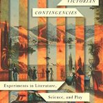 Victorian Contingencies Experiments in Literature Science and Play