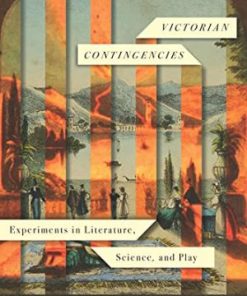 Victorian Contingencies Experiments in Literature Science and Play