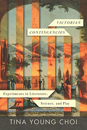 Victorian Contingencies Experiments in Literature Science and Play