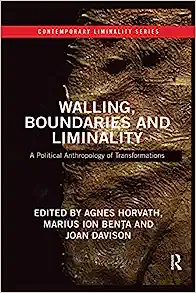 Walling Boundaries and Liminality A Political Anthropology of Transformations