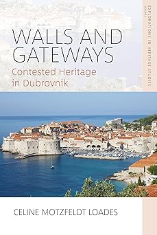 Walls and Gateways Contested Heritage in Dubrovnik