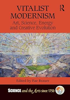 Vitalist Modernism Art Science Energy and Creative Evolution