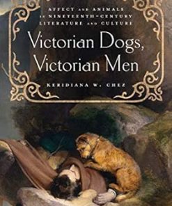 Victorian Dogs Victorian Men Affect and Animals in Nineteenth-Century Literature and Culture