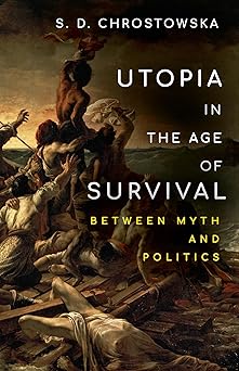 Utopia in the Age of Survival Between Myth and Politics
