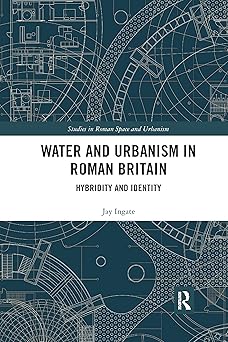 Water and Urbanism in Roman Britain Hybridity and Identity