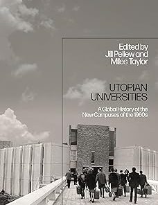 Utopian Universities A Global History of the New Campuses of the 1960s