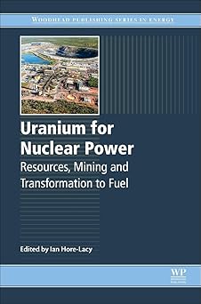 Uranium for Nuclear Power Resources Mining and Transformation to Fuel