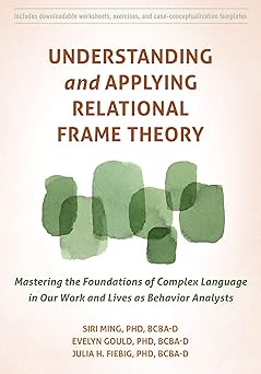 Understanding and Applying Relational Frame Theory