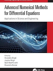 Advanced Numerical Methods for Differential Equations Applications in Science and Engineering