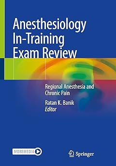 Springer Anesthesiology In-Training Exam Review Regional Anesthesia and Chronic Pain