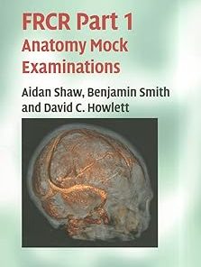 FRCR Part 1 Anatomy Mock Examinations