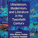 Utopianism Modernism and Literature in the Twentieth Century