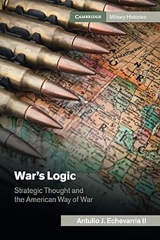 War's Logic Strategic Thought and the American Way of War
