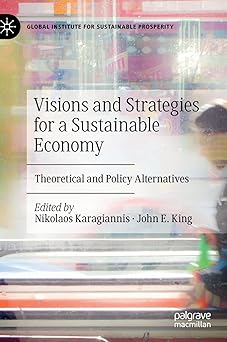 Visions and Strategies for a Sustainable Economy Theoretical and Policy Alternatives