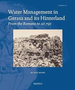 Water Management in Gerasa and Its Hinterland From the Romans to AD 750