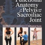 North Atlantic Books Functional Anatomy of the Pelvis and the Sacroiliac Joint A Practical Guide