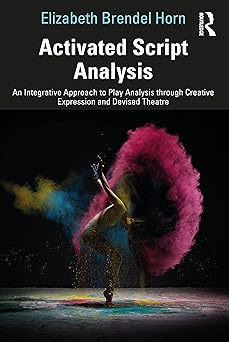 Activated Script Analysis An Integrative Approach to Play Analysis through Creative Expression and Devised Theatre