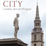 Visualising a Sacred City London Art and Religion
