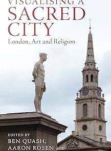 Visualising a Sacred City London Art and Religion