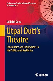 Utpal Dutt's Theatre Continuities and Disjunctions in His Politics and Aesthetics