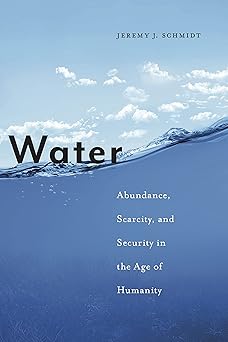 Water Abundance Scarcity and Security in the Age of Humanity