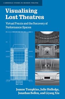 Visualising Lost Theatres Virtual Praxis and the Recovery of Performance Spaces