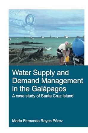 Water Supply and Demand Management in the Galápagos A Case Study of Santa Cruz Island