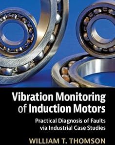 Vibration Monitoring of Induction Motors Practical Diagnosis of Faults via Industrial Case Studies