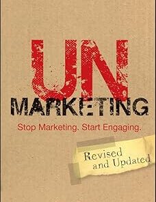 UnMarketing Stop Marketing. Start Engaging