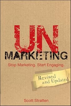 UnMarketing Stop Marketing. Start Engaging