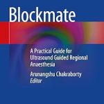 Blockmate A Practical Guide for Ultrasound Guided Regional Anaesthesia