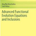 Advanced Functional Evolution Equations and Inclusions