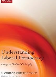 Understanding Liberal Democracy Essays in Political Philosophy