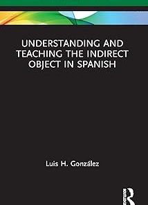 Understanding and Teaching the Indirect Object in Spanish