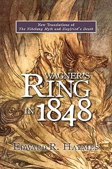 Wagner's Ring in 1848 New Translations of The Nibelung Myth and Siegfried's Death