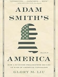 Adam Smith's America How a Scottish Philosopher Became an Icon of American Capitalism