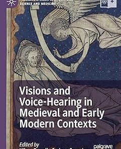 Visions and Voice-Hearing in Medieval and Early Modern Contexts