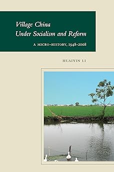 Village China Under Socialism and Reform A Micro-History 1948-2008