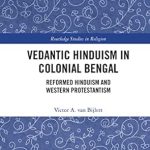 Vedantic Hinduism in Colonial Bengal Reformed Hinduism and Western Protestantism