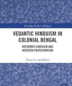 Vedantic Hinduism in Colonial Bengal Reformed Hinduism and Western Protestantism